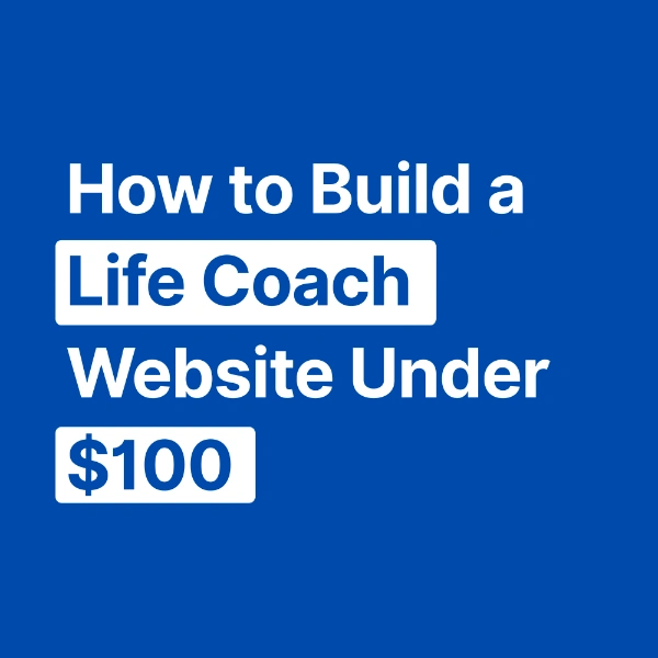 Build a Stunning Life Coach Website Under $100 in 2026 How to Build a Life Coach Website Under $100